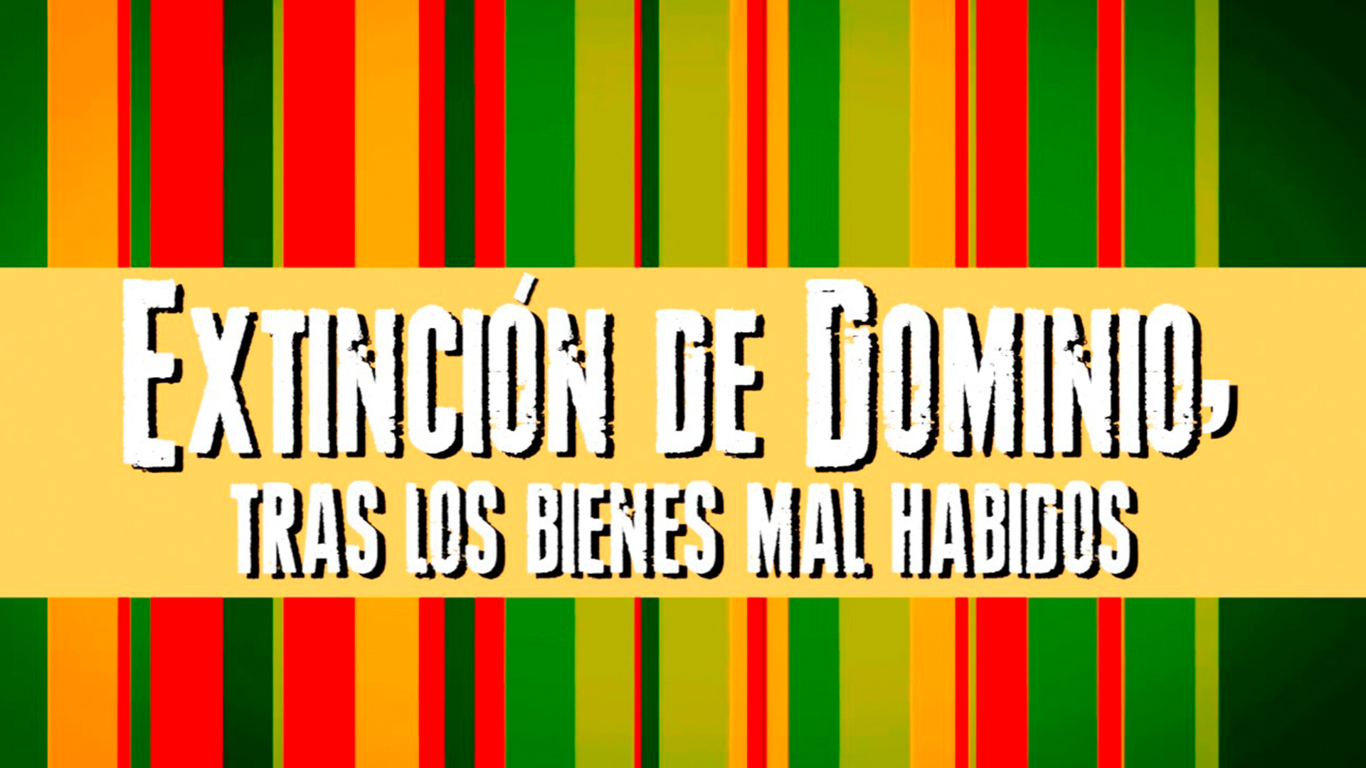 Extinción de dominio, tras los bienes mal habidos