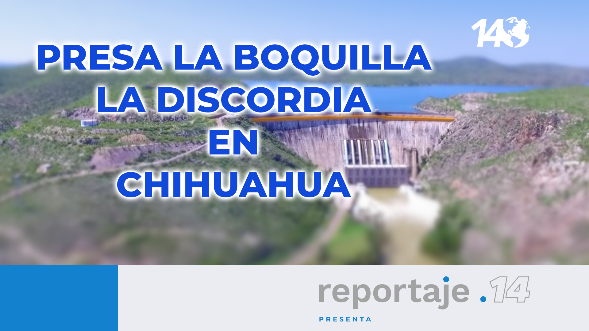 Presa La Boquilla. La discordia en Chihuahua