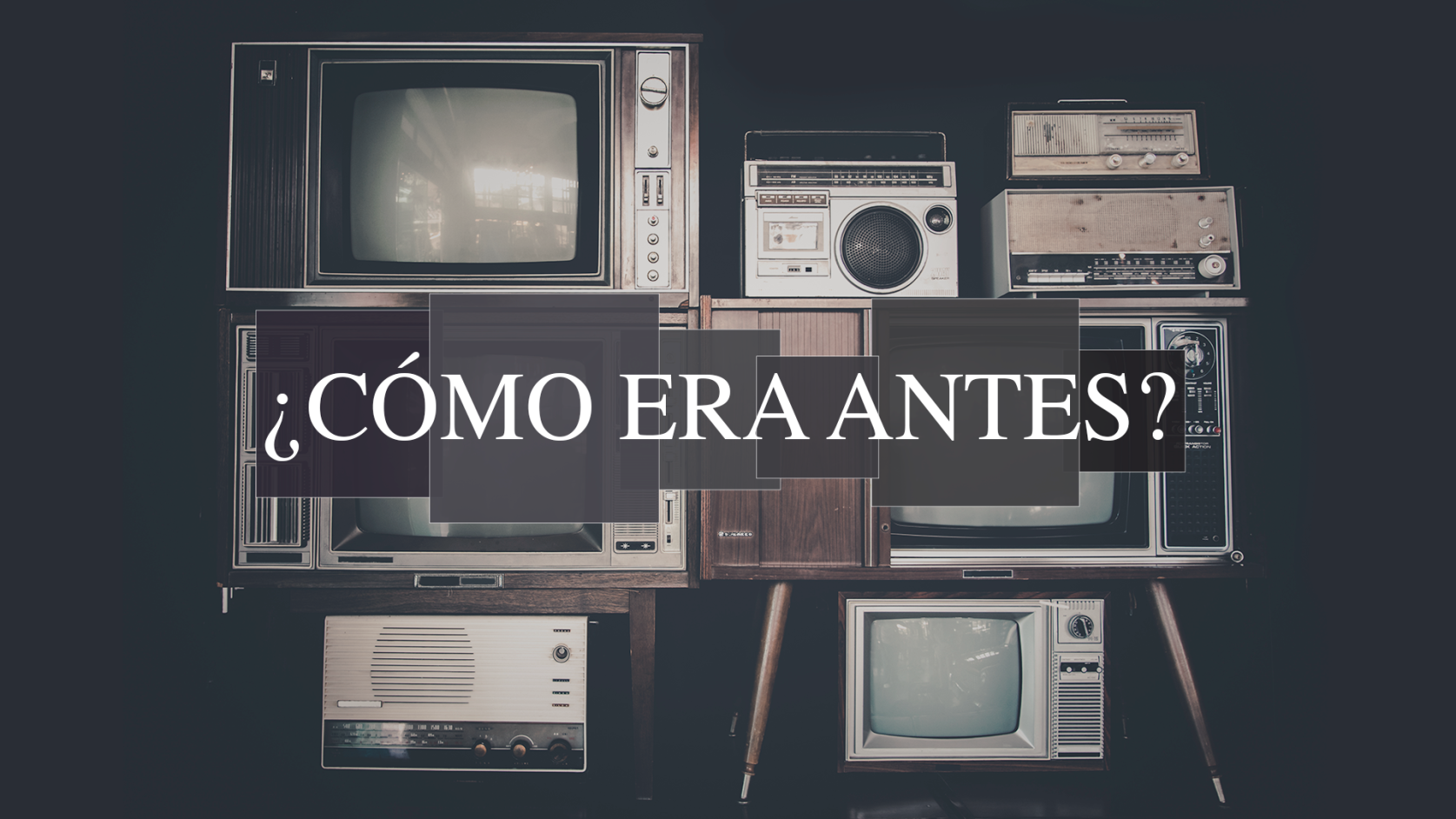 ¿Cómo era antes?