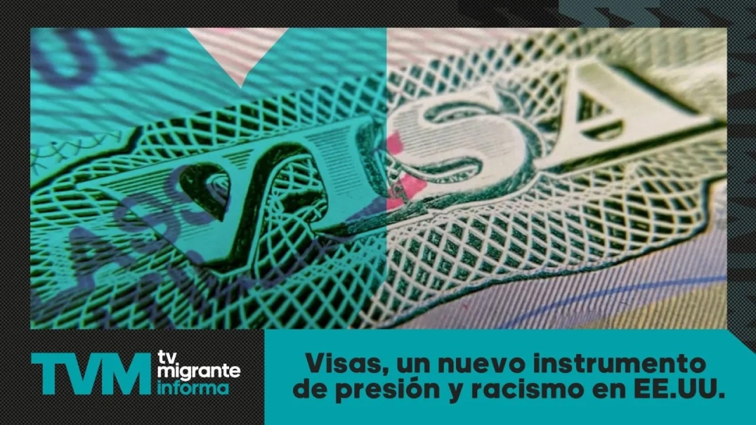 #TvMigranteInforma: Visas, un nuevo instrumento de presión y racismo en EE.UU.