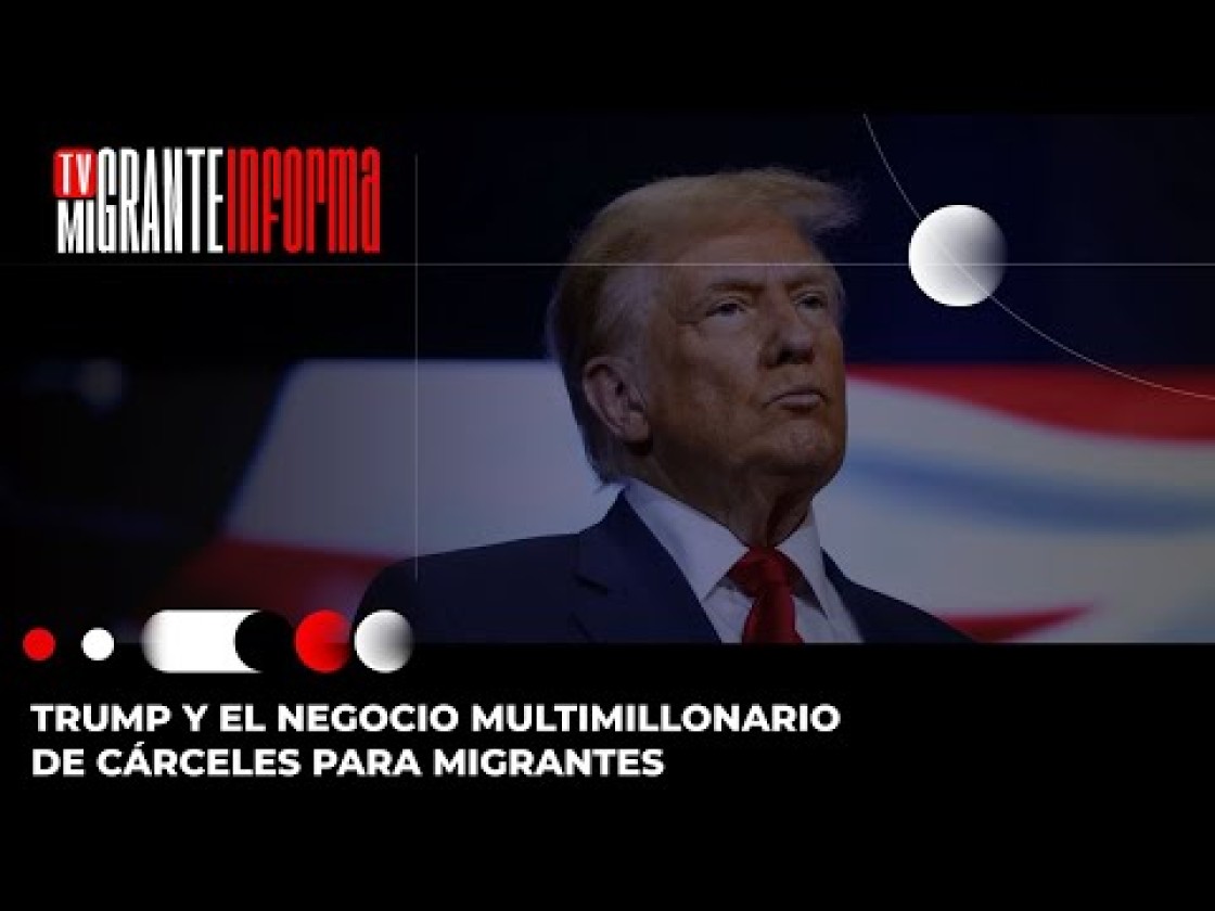 Trump y el negocio multimillonario de cárceles para migrantes